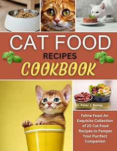 Cat Food Recipes Cookbook: Feline Feast An Exquisite Collection of 20 Cat Food Recipes to Pamper Your Purrfect Companion - Kindle Edition