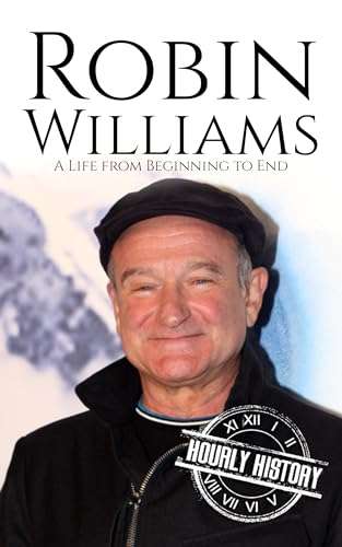 Robin Williams: A Life from Beginning to End (Comedian Biographies) Kindle Edition