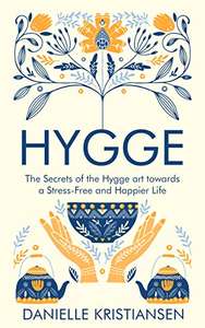 Hygge: The Secrets of the Hygge art towards a Stress-Free and Happier Life - Kindle Edition