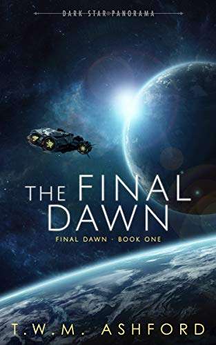 Sci-Fi - T.W.M. Ashford - The Final Dawn (Final Dawn, Book 1) Kindle Edition - Now Free @ Amazon