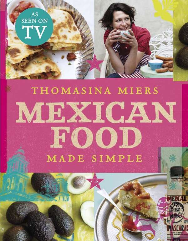 Mexican Food Made Simple by Thomasina Miers (Founder of Wahaca) - Kindle Edition