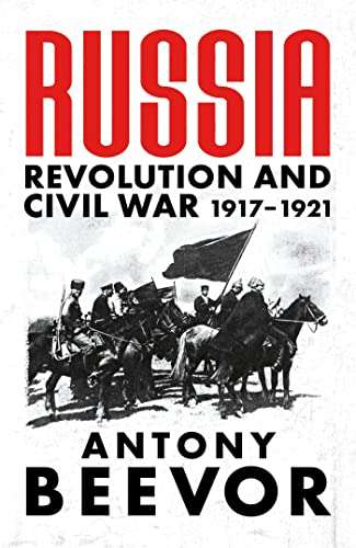 Russia: Revolution and Civil War 1917-1921 By Anthony Beever, Kindle Edition - 99p @ Amazon