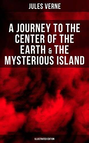 Jules Verne - A Journey to the Center of the Earth & The Mysterious Island (Illustrated Edition): Lost World Classics Kindle Edition