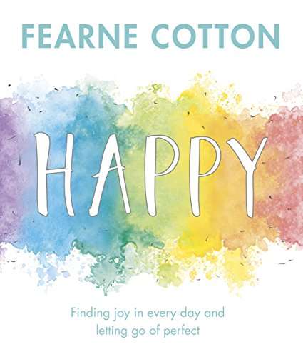 Happy:Finding Joy in Every Day & Letting Go of Perfect by Fearne Cotten Kindle Edition 99p to buy Amazon