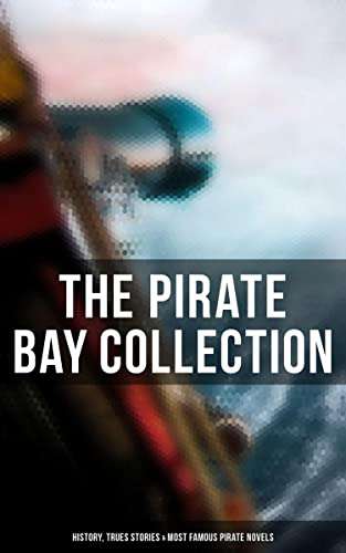 The Pirate Bay Collection: History, Trues Stories & Most Famous Pirate Novels - Kindle Edition