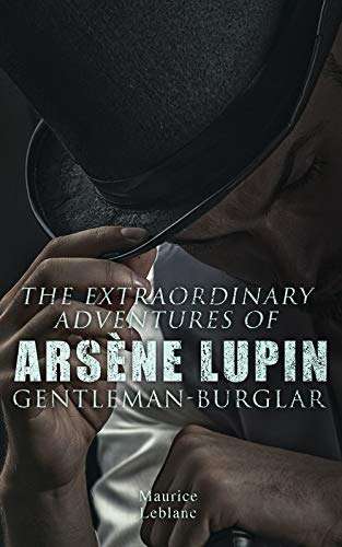 Crime Thrillers - Maurice Leblanc - The Extraordinary Adventures of Arsène Lupin, Gentleman-Burglar Kindle Edition