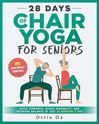 28 Days of Chair Yoga For Seniors Build Strength, Boost Flexibility, and Increase Balance in Just 10 Minutes a Day Kindle Edition