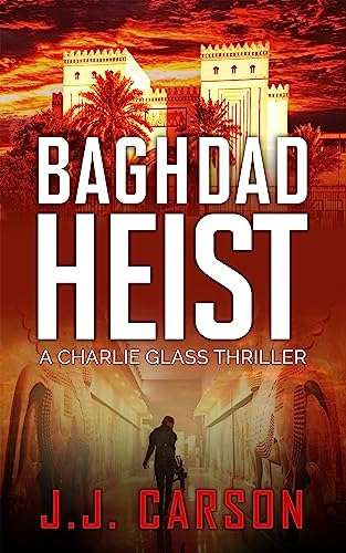 Baghdad Heist: A Murder Mystery Thriller (Charlie Glass Book 1) by J.J. Carson FREE on Kindle @ Amazon