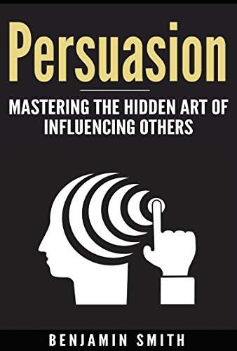 Persuasion:: Mastering the Hidden Art of Influencing Others Kindle Edition