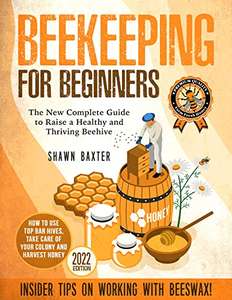Beekeeping for Beginners: The New Complete Guide to Raise a Healthy and Thriving Beehive (2022 Edition) Kindle Edtion - Now Free @ Amazon