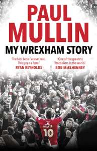 Paul Mullin - My Wrexham Story: The Inspirational Autobiography From The Beloved Football Hero, Kindle Edition