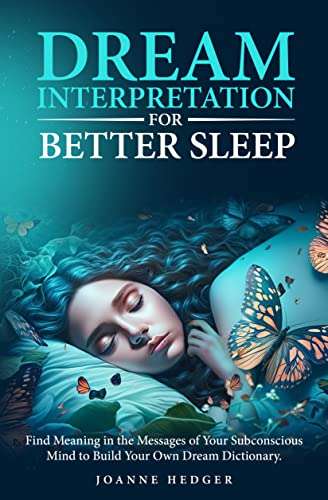 Dream Interpretation for Better Sleep: Find Meaning in the Messages of Your Subconscious Mind Kindle Edition