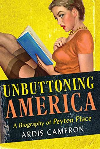 Unbuttoning America: A Biography of "Peyton Place" Kindle Edition