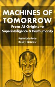 Machines of Tomorrow: From AI Origins to Superintelligence & Posthumanity Kindle Edition