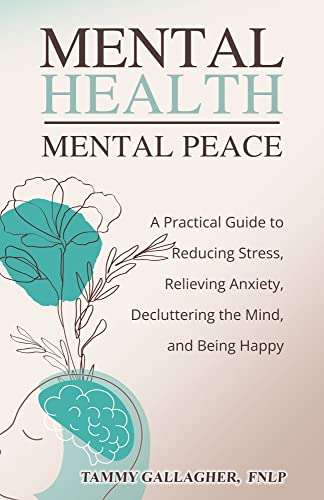 Mental Health - Mental Peace: A Practical Guide to Reducing Stress, Relieving Anxiety Kindle Edition - Now Free @ Amazon