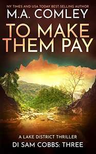 To Make Them Pay: A Lake District Thriller (DI Sam Cobbs Book 3) by M A Comley - Kindle Edition