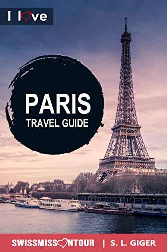 Paris Travel Guide 2023 – I love Paris: Paris Travel Book. Travel essentials for your bucket list trip Kindle Edition