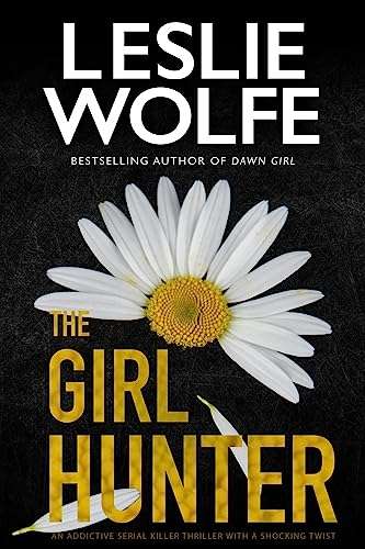 Leslie Wolfe - The Girl Hunter: An addictive serial killer thriller with a shocking twist - Kindle Edition