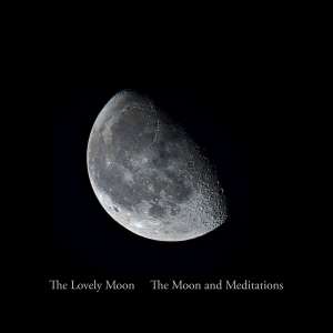 Ambient Relaxation Music Album - The Lovely Moon - The Moon and Meditations