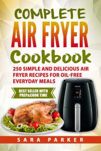 Complete Air Fryer Cookbook: 250 Simple and Delicious Air Fryer Recipes for Oil-Free Everyday Meals - Kindle Edition