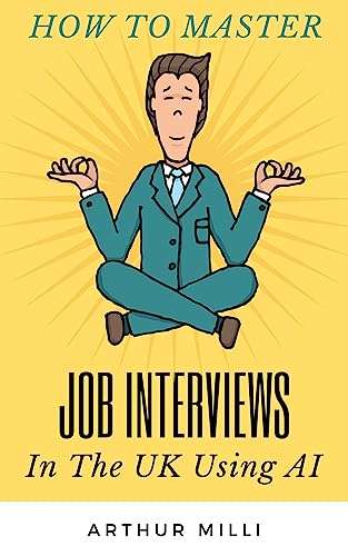 How To Master Job Interviews In The UK Using AI Kindle eBook - Kindle eBook