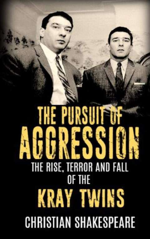 The Pursuit of Aggression - The Rise, Terror and Fall of the Kray Twins Kindle Edition