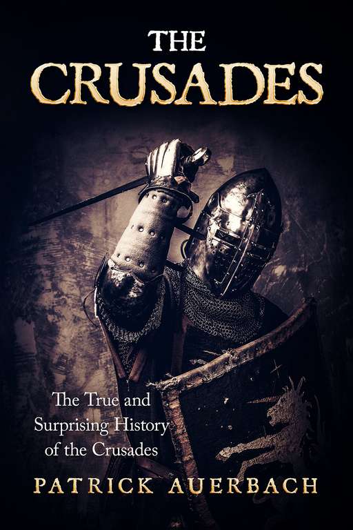 The Crusades: The True and Surprising History of the Crusades (British History Books)