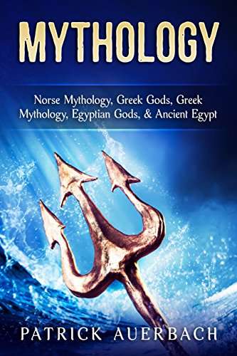 Mythology: Norse Mythology, Greek Gods, Greek Mythology, Egyptian Gods, & Ancient Egypt (Ancient Greece History Books) Kindle Edition