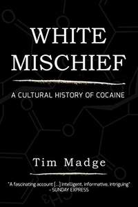 White Mischief: A Cultural History of Cocaine Kindle Edition