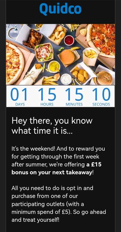 Account specific- £15 cashback bonus on your next takeaway (£5 min spend, account specific). First 5000 entries