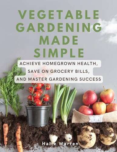 Vegetable Gardening Made Simple Kindle Edition