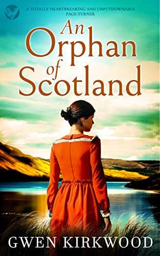 Gwen Kirkwood - An Orphan Of Scotland - a totally heartbreaking and unputdownable page-turner Kindle Edition - Now Free @ Amazon