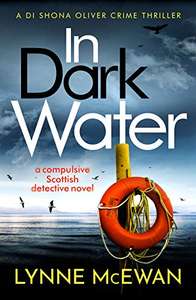 In Dark Water: A Scottish detective novel (Detective Shona Oliver Book 1) by Lynne McEwan FREE on Kindle @ Amazon