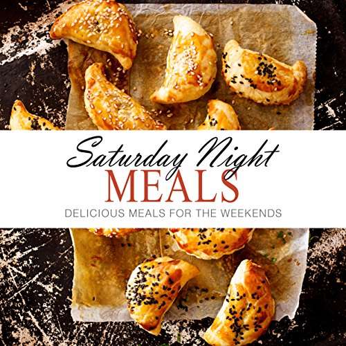 Saturday Night Meals: Delicious Meals for the Weekend (2nd Edition) [Print Replica] Kindle Edition
