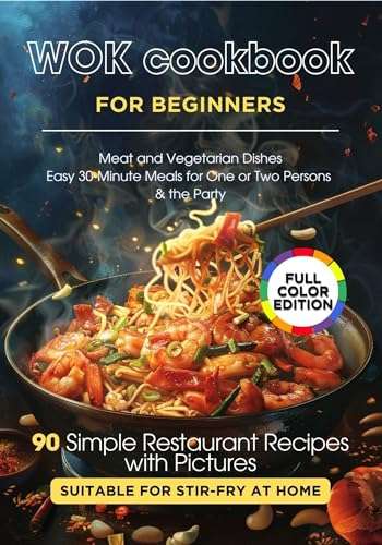 WOK Cookbook for Beginners: 90 Simple Restaurant Recipes with Pictures Suitable for Stir-Fry at Home Kindle Edition