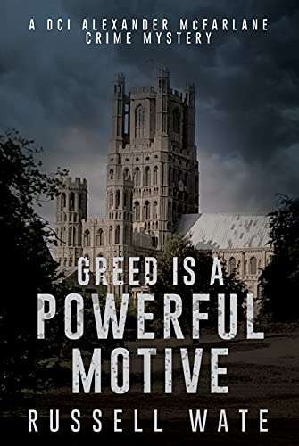 UK Crime Thriller - Russell Wate - Greed is a Powerful Motive (DCI Alexander McFarlane Crime Mystery Book 1) Kindle Edition