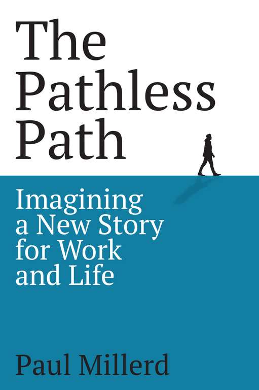The Pathless Path: Imagining a New Story For Work and Life - By Paul Millerd (Kindle Edition)