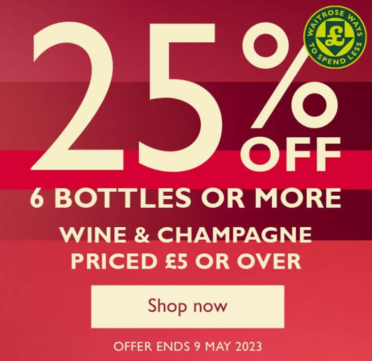 25% off when you purchase 6 bottles or more of wine or champagne price at £5+ at Waitrose Cellar