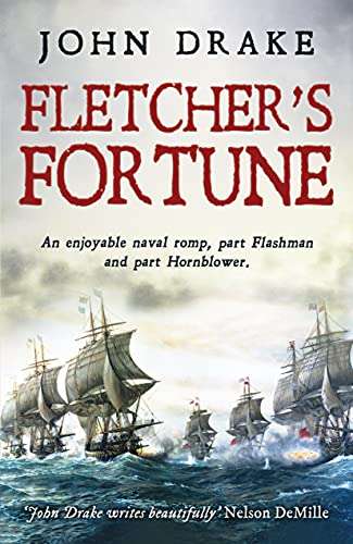 John Drake - Fletcher's Fortune: An enjoyable naval romp (Fletcher Series Book 1) Kindle Edition - Free @ Amazon