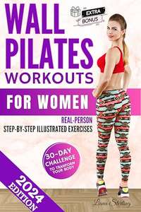 Wall Pilates Workouts for Women: 30-DAY Challenge! Transform Your Body at home. KIndle Edition