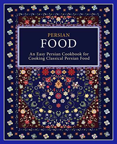 Persian Food: An Easy Persian Cookbook for Cooking Classical Persian Food Free Kindle Edition @ Amazon