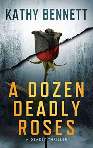 A Dozen Deadly Roses: A Riveting Crime Novel by Kathy Bennett FREE on Kindle @ Amazon