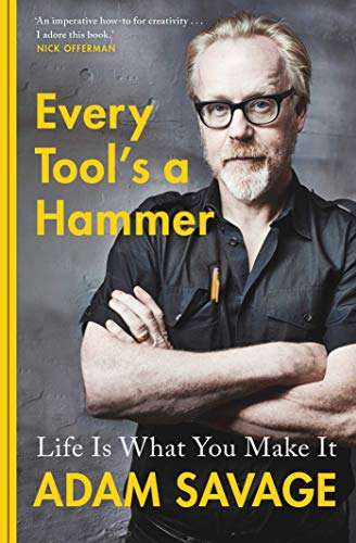 Every Tool's A Hammer: Life Is What You Make It, Adam Savage - Kindle Edition