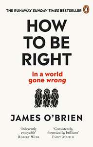 How To Be Right: … in a world gone wrong by James O'Brien Kindle Edition