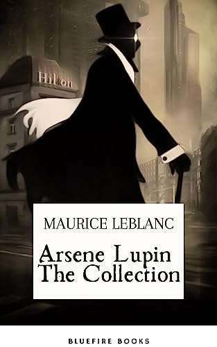 Arsene Lupin The Collection: The Ultimate Anthology of the Master French Detective Kindle Edition - Now Free @ Amazon