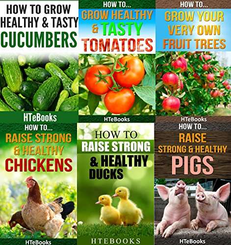 6 books in 1 - How To Raise Healthy Chickens,Pigs & Ducks & How To Grow Tasty Cucumbers, Tasty Tomatoes & Grow Fruit Trees Kindle Edition