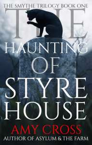 The Haunting of Styre House (The Smythe Trilogy Book 1) by Amy Cross - Kindle Edition