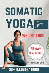 Somatic Yoga For Weight Loss: Gentle Exercises - A Beginner's Guide Kindle Edition