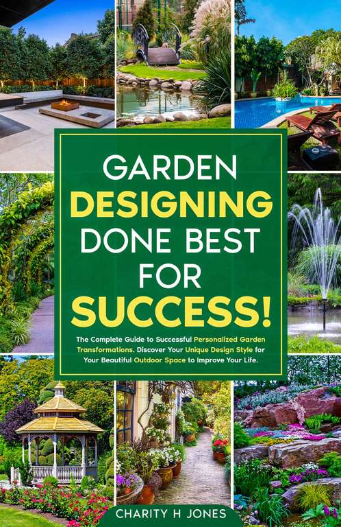 Garden Designing Done Best for Success!: The Complete Guide to Successful Personalized Garden Transformations - Kindle Edition