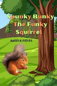 Spunky Bunky The Funky Squirrel : The Story of a Squirrel Looking for His Identity, Kindle Edition